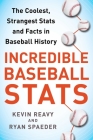 Incredible Baseball Stats: The Coolest, Strangest Stats and Facts in Baseball History By Kevin Reavy, Ryan Spaeder, Wade Boggs (Foreword by) Cover Image