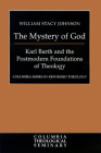 The Mystery of God: Karl Barth and the Foundations of Postmodern Theology (Columbia Series in Reformed Theology) Cover Image