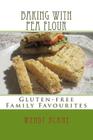 Baking with Pea Flour: Gluten-free Family Favourites By Wendy J. Blane Cover Image