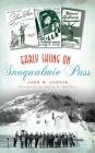 Early Skiing on Snoqualmie Pass By John W. Lundin Cover Image