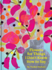 Flowers for Things I Don't Know How to Say By Tucker Nichols Cover Image