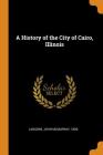 A History of the City of Cairo, Illinois By John McMurray Lansden Cover Image