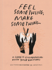 Feel Something, Make Something: A Guide to Collaborating with Your Emotions By Caitlin Metz Cover Image