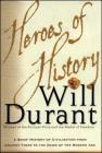 Heroes of History: A Brief History of Civilization from Ancient Times to the Dawn of the Modern Age By Will Durant Cover Image