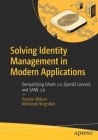 Solving Identity Management in Modern Applications: Demystifying Oauth 2.0, Openid Connect, and Saml 2.0 By Yvonne Wilson, Abhishek Hingnikar Cover Image