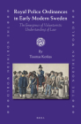 Royal Police Ordinances in Early Modern Sweden: The Emergence of Voluntaristic Understanding of Law (Northern World #64) By Kotkas Cover Image