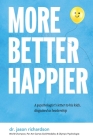 More Better Happier: A psychologist's letter to his kids, disguised as leadership By Jason Richardson Cover Image