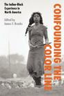 Confounding the Color Line: The Indian-Black Experience in North America By James F. Brooks (Editor) Cover Image