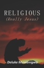 RELIGIOUS (Really Jesus) By Deluke Muwanigwa Cover Image