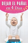 Dejar el Pañal en 4 Días: Entrenamiento para ir al baño solito, simple y sin lagrimas By Fernanda Neil Cover Image
