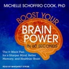 Boost Your Brain Power in 60 Seconds Lib/E: The 4-Week Plan for a Sharper Mind, Better Memory, and Healthier Brain By Michelle Schoffro Cook, Margaret Strom (Read by) Cover Image