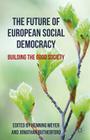 The Future of European Social Democracy: Building the Good Society By H. Meyer (Editor), J. Rutherford (Editor) Cover Image
