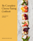 The Complete Cheese Pairing Cookbook By Morgan McGlynn Cover Image