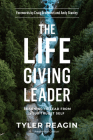 The Life-Giving Leader: Learning to Lead from Your Truest Self By Tyler Reagin, Craig Groeschel (Foreword by), Andy Stanley (Foreword by) Cover Image