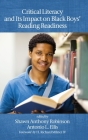 Critical Literacy and Its Impact on Black Boys' Reading Readiness By Shawn Anthony Robinson (Editor), Antonio L. Ellis (Editor) Cover Image