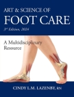 Art & Science of Foot Care: A Multidisciplinary Resource By Cindy L. M. Lazenby Cover Image