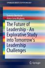 The Future of Leadership - An Explorative Study Into Tomorrow's Leadership Challenges (Springerbriefs in Psychology) By Daniela Eberhardt, Anna-Lena Majkovic Cover Image