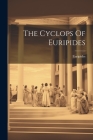 The Cyclops Of Euripides By Euripides (Created by) Cover Image