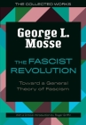 The Fascist Revolution: Toward a General Theory of Fascism (The Collected Works of George L. Mosse) By George L. Mosse, Roger Griffin (Introduction by) Cover Image