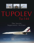 Tupolev Tu-144: The Soviet Supersonic Airliner By Yefim Gordon, Dmitriy Komissarov, Vladimir Rigmant Cover Image