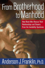 From Brotherhood to Manhood: How Black Men Rescue Their Relationships and Dreams from the Invisibility Syndrome By Anderson J. Franklin Cover Image