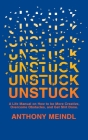 Unstuck: A Life Manual On How To Be More Creative, Overcome Your Obstacles, and Get Shit Done By Anthony Meindl Cover Image