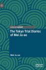 The Tokyo Trial Diaries of Mei Ju-Ao By Mei Ju-Ao Cover Image