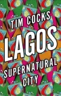 Lagos: Supernatural City By Tim Cocks Cover Image