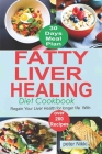 Fatty Liver Healing Diet Cookbook: Regain your liver health for longer life with over 200 Recipes Cover Image