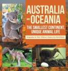 Australia and Oceania: The Smallest Continent, Unique Animal Life - Geography for Kids Children's Explore the World Books By Baby Professor Cover Image