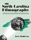 The North Carolina Filmography: Over 2000 Film and Television Works Made in the State, 1905 Through 2000 By Jenny Henderson Cover Image