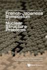 French-Japanese Symposium on Nuclear Structure Problems - Organized in the Framework of Fjnsp Lia and Efes By Hideaki Otsu (Editor), Tohru Motobayashi (Editor), Patricia Roussel-Chomaz (Editor) Cover Image