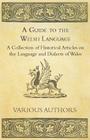 A Guide to the Welsh Language - A Collection of Historical Articles on the Language and Dialects of Wales Cover Image
