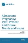 Adolescent Pregnancy: Past, Present and Future Trends and Issues By Naomi Farber (Guest Editor) Cover Image