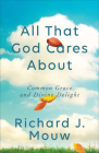 All That God Cares About By Richard J. Mouw (Preface by) Cover Image