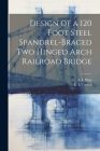 Design of a 120 Foot Steel Spandrel-braced two Hinged Arch Railroad Bridge Cover Image