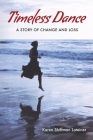 Timeless Dance: A Story of Change and Loss By Karen Shiffman Lateiner Cover Image