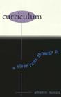 Curriculum: A River Runs Through It (Counterpoints #108) By Shirley R. Steinberg (Editor), Joe L. Kincheloe (Editor), William M. Reynolds Cover Image