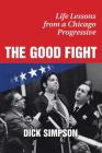 The Good Fight: Life Lessons from a Chicago Progressive Cover Image