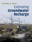 Estimating Groundwater Recharge By Richard W. Healy, Bridget R. Scanlon (Contribution by) Cover Image