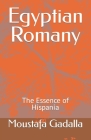 Egyptian Romany: The Essence of Hispania By Moustafa Gadalla Cover Image