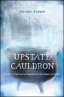 Upstate Cauldron: Eccentric Spiritual Movements in Early New York State By Joscelyn Godwin Cover Image
