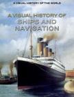 A Visual History of Ships and Navigation (Visual History of the World) Cover Image