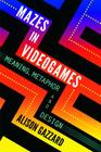 Mazes in Videogames: Meaning, Metaphor and Design By Alison Gazzard Cover Image