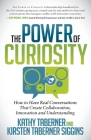 The Power of Curiosity: How to Have Real Conversations That Create Collaboration, Innovation and Understanding Cover Image