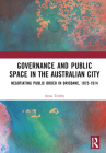 Governance and Public Space in the Australian City: Negotiating Public Order in Brisbane, 1875-1914 Cover Image