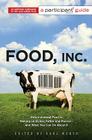 Food, Inc.: A Participant Guide: How Industrial Food is Making Us Sicker, Fatter, and Poorer-And What You Can Do About It Cover Image