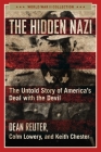 The Hidden Nazi: The Untold Story of America's Deal with the Devil (World War II Collection) By Dean Reuter, Colm Lowery, Keith Chester Cover Image