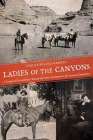Ladies of the Canyons: A League of Extraordinary Women and Their Adventures in the American Southwest By Lesley Poling-Kempes Cover Image