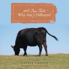 A Cow Tale: Why Am I Different? By Laurie Grosse Cover Image